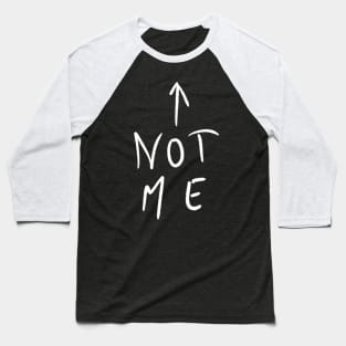 Not me Baseball T-Shirt